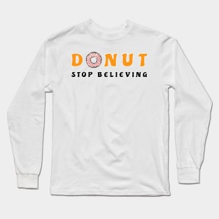 Donut Stop Believing - Funny Donut Pun Long Sleeve T-Shirt